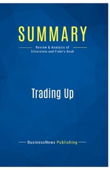 Paperback Summary: Trading Up: Review and Analysis of Silverstein and Fiske's Book