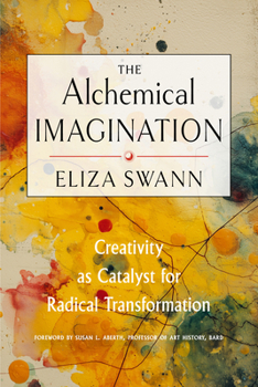 Paperback The Alchemical Imagination: Creativity as Catalyst for Radical Transformation Book