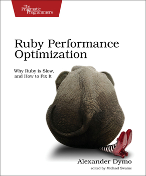 Paperback Ruby Performance Optimization: Why Ruby Is Slow, and How to Fix It Book