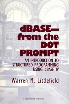 Paperback Dbase-From the Dot Prompt: An Introduction to Structured Programming Using dBASE IV Book