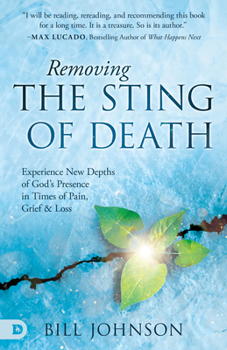 Removing the Sting of Death: Experience New Depths of God's Presence in Times of Pain, Grief, and Loss