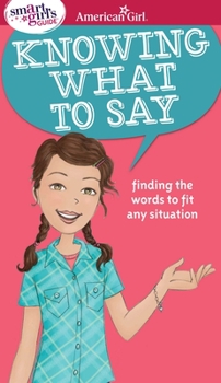 Paperback A Smart Girl's Guide: Knowing What to Say: Finding the Words to Fit Any Situation Book