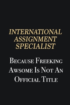 International Assignment Specialist Because Freeking Awsome is not an official title: Writing careers journals and notebook. A way towards enhancement