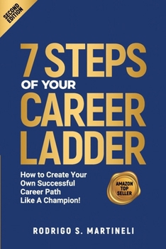7 Steps of Your Career Ladder: How To Create Your Own Successful Career Path Like A Champion!