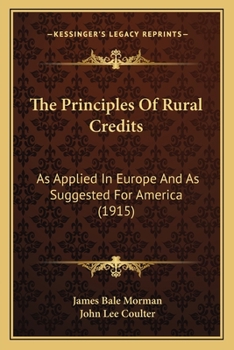 The Principles of Rural Credits: as Applied in Europe and as Suggested for America