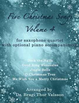 Five Christmas Songs for Saxophone Quartet - Volume 4 (Five Christmas Songs - volume 4)