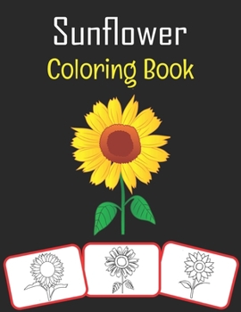 Paperback Sunflower Coloring Book: Sunflower pictures, coloring and learning book with fun for kids (60 Pages, at least 30 sunflower images) Book