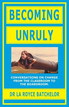 Paperback Becoming Unruly: Conversations on Change from the Classroom to the Boardroom Book