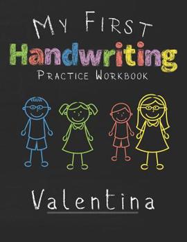 Paperback My first Handwriting Practice Workbook Valentina: 8.5x11 Composition Writing Paper Notebook for kids in kindergarten primary school I dashed midline I Book