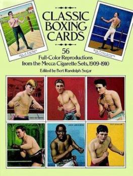 Classic Boxing Cards: 56 Full-Color Reproductions from the Mecca Cigarette Sets, 1909-1910