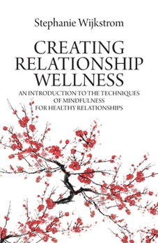 Paperback Creating Relationship Wellness: An Introduction to the Techniques of Mindfulness for Healthy Relationships Book