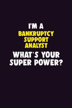 Paperback I'M A Bankruptcy Support Analyst, What's Your Super Power?: 6X9 120 pages Career Notebook Unlined Writing Journal Book