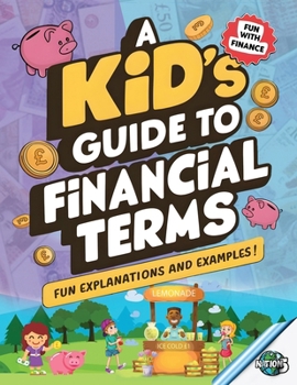 A Kid's Guide To Financial Terms: Easy-to-Understand Money Concepts for Kids | Fun Financial Lessons With Explanations and Examples (FUN WITH FINANCE - Learning)