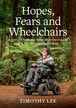 Hopes, Fears and Wheelchairs: A story of faith and hope after the trauma of a life-threatening accident