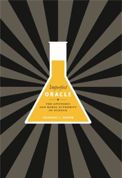Hardcover Imperfect Oracle: The Epistemic and Moral Authority of Science Book