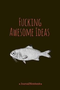 Fucking Awesome Ideas: Lined Notebook/Journal (7X10Large) (120 Pages)