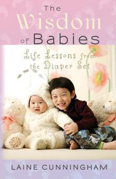 Paperback The Wisdom of Babies: Life Lessons from the Diaper Set Book