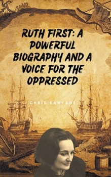 Ruth First: A Powerful Biography And A Voice For The Oppressed