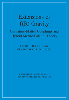 Extensions of F(r) Gravity: Curvature-Matter Couplings and Hybrid Metric-Palatini Theory - Book  of the Cambridge Monographs on Mathematical Physics