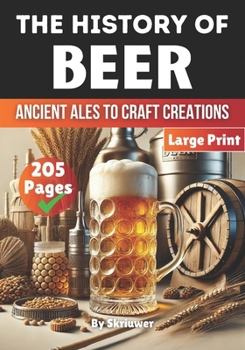 The History of Beer: Ancient Ales to Craft Creations (The History Series)