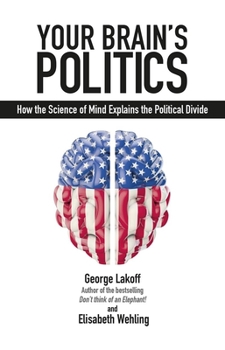 Paperback Your Brain's Politics: How the Science of Mind Explains the Political Divide Book