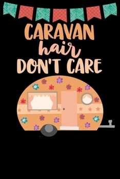 Paperback Caravan Hair Don't Care: Great book to keep notes from your camping trips and adventures or to use as an everyday notebook, planner or journal Book