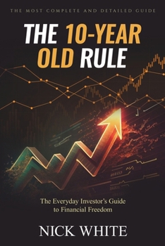 Paperback The 10 Year Old Rule: The Everyday Investor's Guide to Financial Freedom Book