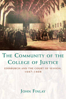 Hardcover The Community of the College of Justice: Edinburgh and the Court of Session, 1687-1808 Book