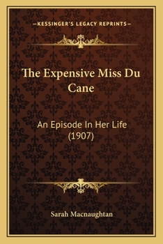 Paperback The Expensive Miss Du Cane: An Episode In Her Life (1907) Book