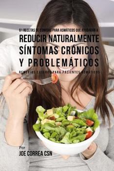 Paperback 61 Recetas de Comidas Para Asmáticos Que Ayudarán a Reducir Naturalmente Síntomas Crónicos y Problemáticos: Remedios Caseros Para Pacientes Asmáticos [Spanish] Book