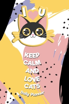 Paperback Keep Calm and Love Cats - Daily Planner / Cats Weekly Engagement Calendar 2020 Planner Personal Journal Organizer Scheduler: Keep Calm and Love Cats - Book