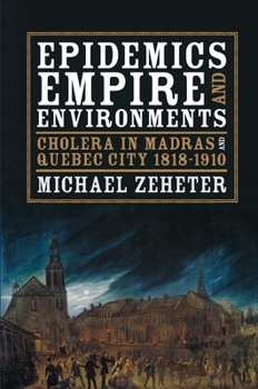 Hardcover Epidemics, Empire, and Environments: Cholera in Madras and Quebec City, 1818-1910 Book