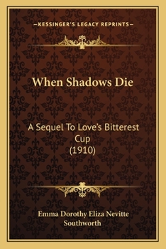 Paperback When Shadows Die: A Sequel To Love's Bitterest Cup (1910) Book