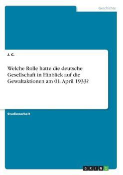 Paperback Welche Rolle hatte die deutsche Gesellschaft in Hinblick auf die Gewaltaktionen am 01. April 1933? [German] Book