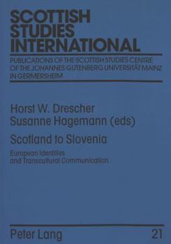 Scotland to Slovenia: European Identities and Transcultural Communication. Proceedings of the Fourth International Scottish Studies Symposiu - Book #21 of the Scottish Studies