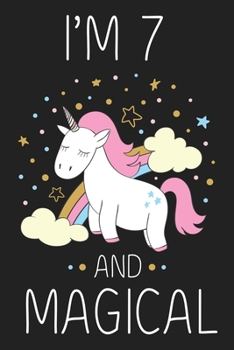 I'm 7 and Magical: Unicorn Birthday Gift for Girls Happy 7th Birthday 7 Years Old Gift