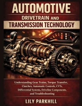 Paperback Automotive Drivetrain and Transmission Technology: Understanding Gear Trains, Torque Transfer, Clutches, Automatic Controls, CVTs, Differential ... Mechanical Systems Engineering Library) Book