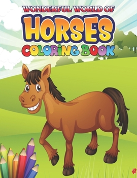 Paperback Wonderful World of Horses Coloring Book: Horse Coloring Book: Cute Animals Relaxing Coloring Books For Girls; The Amazing World of Horses Adult Colori Book