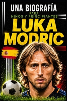Luka Modric: Una biografía para niños y principiantes