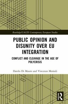 Hardcover Public Opinion and Disunity over EU Integration: Conflict and Cleavage in the Age of Polycrisis Book