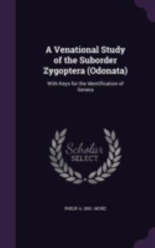 Hardcover A Venational Study of the Suborder Zygoptera (Odonata): With Keys for the Identification of Genera Book