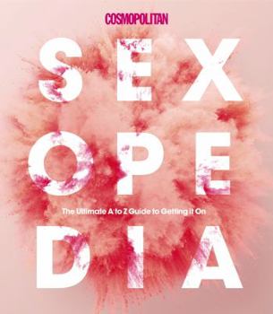 Hardcover Cosmopolitan Sexopedia: Your Ultimate A to Z Guide to Getting It on Book