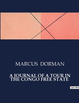 Paperback A Journal of a Tour in the Congo Free State: Exploring the Congo: A Firsthand Account of Early 20th Century Travels Book