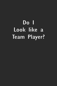 Paperback Do I Look like a Team Player?: Lined Notebook (110 Pages 6" x 9" ) Book