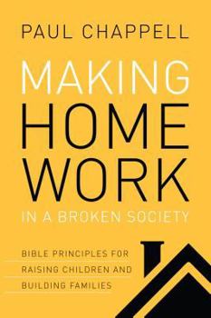 Hardcover Making Home Work in a Broken Society: Bible Principles for Raising Children and Building Families Book