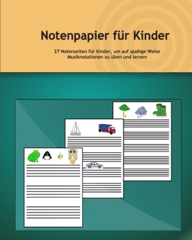 Paperback Notenpapier für Kinder: 27 Notenseiten für Kinder, um auf spaßige Weise Musiknotationen zu üben und lernen [German] Book