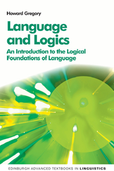 Language and Logics: An Introduction to the Logical Foundations of Language - Book  of the Edinburgh Advanced Textbooks in Linguistics