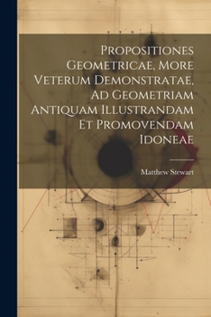 Paperback Propositiones Geometricae, More Veterum Demonstratae, Ad Geometriam Antiquam Illustrandam Et Promovendam Idoneae [Latin] Book