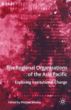 Paperback The Regional Organizations of the Asia Pacific: Exploring Institutional Change Book