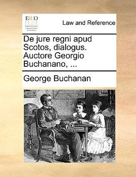 Paperback de Jure Regni Apud Scotos, Dialogus. Auctore Georgio Buchanano, ... [Latin] Book
